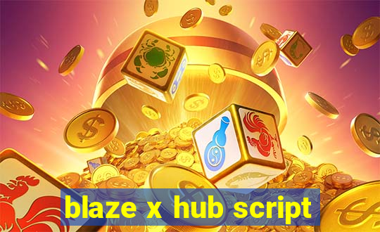 blaze x hub script